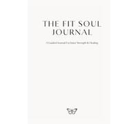 The Fit Soul Journal: A Journey of Strength & Healing