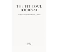 The Fit Soul Journal: A Journey of Strength & Healing