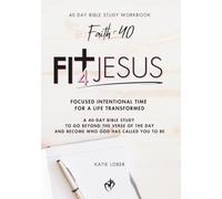The Fit4Jesus Bible Study: 40 Days of Focused Intentional Time for a Life Transformed
