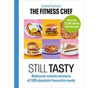THE FITNESS CHEF: Still Tasty: Reduced-calorie versions of 100 absolute favourite meals