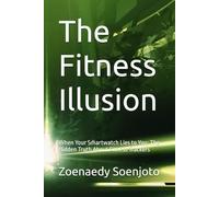 The Fitness Illusion: When Your Smartwatch Lies to You: The Hidden Truth About Fitness Trackers