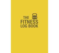 THE FITNESS LOG BOOK: Workout Planner (A5) - The Ultimate Gym Companion to Monitor Nutritional intake, Track Progress & Set Goals (104 Pages) - Men & ... - Lemon Glacier Yellow - by Eagle & Ember