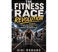 The Fitness Race Revolution: The History, Training, and Beginner's Guide to the World's New Endurance-and-Strength Sport