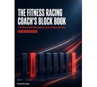 The Fitness Racing Coach's Block Book: A 16-W thlete Management Log for Coaches and Gyms - Track Up to 12 Athletes Across Station Benchmarks, Run ... Prep (Transition Press Hybrid Athlete Series)