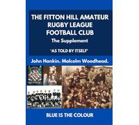THE FITTON HILL AMATEUR RUGBY LEAGUE FOOTBALL CLUB 'AS TOLD BY ITSELF': THE SUPPLEMENT