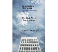 The Five Ages of Antifascism (Elements in the History and Politics of Fascism)