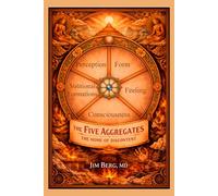 The Five Aggregates: The Home of Discontent (The writings of Jim Berg, MD)