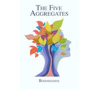 The Five Aggregates: Unpacking the Illusion of Self (The Five Aggregates Series)