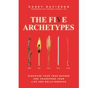 The Five Archetypes: Discover Your True Nature and Transform Your Life and Relationships