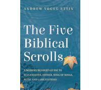 The Five Biblical Scrolls: A Modern Reader's Guide to Ecclesiastes, Esther, Song of Songs, Ruth, and Lamentations