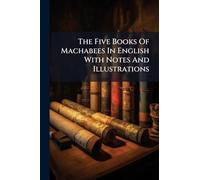 The Five Books Of Machabees In English With Notes And Illustrations