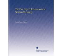 The Five Days Entertainments at Wentworth Grange