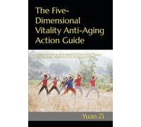 The Five-Dimensional Vitality Anti-Aging Action Guide: A Science-Backed Guide to Reclaiming Your Energy Through Nutrition, Sleep, Movement, Mind, and Environment