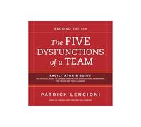 The Five Dysfunctions of a Team: Facilitator's Guide Set