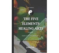 The Five Elements Healing Arts: Food is the best medicine