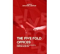 The Five Fold Offices: Embrace Your Gifts to Live a Purpose-Filled Life
