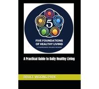 THE FIVE FOUNDATIONS OF HEALTHY LIVING: A Practical Guide to Daily Healthy Living
