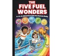 The Five Fuel Wonders: A J & Ju Adventure into the Human Body: A STEM Guide to Nutrition, Healthy Eating Habits, and Anatomy for Kids (The J & Ju Adventures)