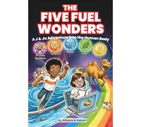 The Five Fuel Wonders: A J & Ju Adventure into the Human Body: A STEM Guide to Nutrition, Healthy Eating Habits, and Anatomy for Kids (The J & Ju Adventures)