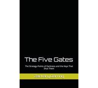 The Five Gates: The Strategy-Points of Darkness and the Keys That Shut Them (Keys of the Kingdom)