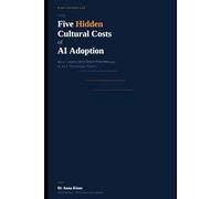 The Five Hidden Cultural Costs of AI Adoption: What Leaders Miss When They Manage AI as a Technology Project