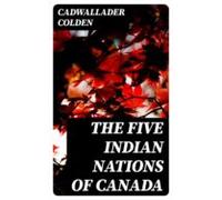 The Five Indian Nations Of Canada (ebook)