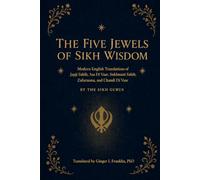 The Five Jewels of Sikh Wisdom: Modern English Translations: Japji Sahib, Asa Di Vaar, Sukhmani Sahib, Zafarnama, Chandi Di Vaar