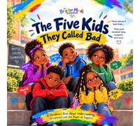 The Five Kids They Called Bad: A Children’s Book About Understanding, Acceptance and the Power of Support