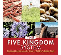 The Five Kingdom System | Biological Classification for Grade 5 | Children's Biology Books