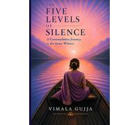 The Five Levels of Silence: A Contemplative Journey to the Inner Witness