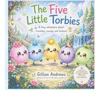 The Five Little Torbies: A Tiny Adventure About Friendship, Courage, and Kindness (Welcome to the Torbies™ Universe)