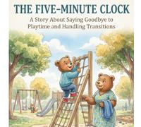 The Five-Minute Clock: A Story About Saying Goodbye to Playtime and Handling Transitions (Leo's Everyday Adventures)
