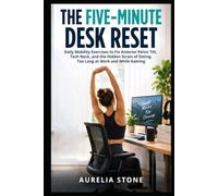 The Five-Minute Desk Reset: Daily Mobility Exercises to Fix Anterior Pelvic Tilt, Tech Neck, and the Hidden Strain of Sitting Too Long at Work and While Gaming