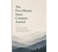The Five-Minute Inner Compass Journal: A Simple Daily Check-In Notebook for Clarity, Focus, Emotional Awareness and Intentional Living
