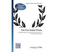 The Five Nobel Prizes: Celebrating the Greatest Achievements of Science and Culture