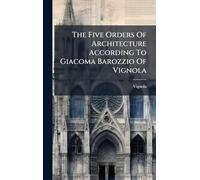 The Five Orders Of Architecture According To Giacoma Barozzio Of Vignola