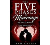 The Five Phases Of Marriage: How to Build A MarriageThat Lasts Through Every Season of Love