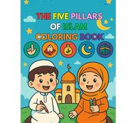 THE FIVE PILLARS OF ISLAM COLORING BOOK: Learn Islam through Fun Coloring Pages for Muslim Children Ages 4-10