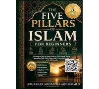 The Five Pillars of Islam for Beginners: A Simple Step-by-Step Guide to Faith, Prayer (Salah), Zakat, Ramadan Fasting, and Hajj - With QR Code Audio ... and Duas (The New Muslim Success Series)