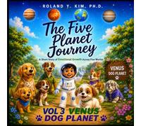 The Five Planet Journey: A Short Story of Emotional Growth Across Five Worlds: VOL. 3 VENUS, DOG PLANET