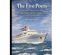 The Five Poets: Soviet Ocean Liners of the 1960s, Their Poetic Names, Cold War Voyages, and the Last Days of Marco Polo (Cruise Control: The Ultimate Guidebook Series for Smooth Sailing Adventures)