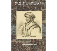 The Five Points of Anabaptism:: The Biblicists of the Second Reformation