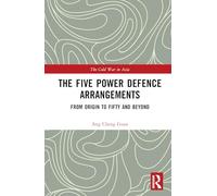 The Five Power Defence Arrangements: From Origin to Fifty and Beyond (The Cold War in Asia)