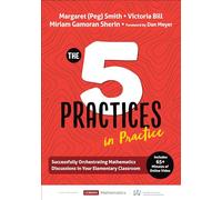The Five Practices in Practice [Elementary]: Successfully Orchestrating Mathematics Discussions in Your Elementary Classroom (Corwin Mathematics Series)