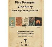 The Five Prompt Challenge Journal: One prompt. One story. One adventure outside your comfort zone.
