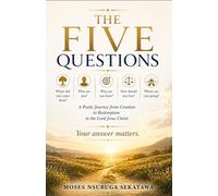 The Five Questions: A Poetic Journey from Creation to Redemption in the Lord Jesus Christ