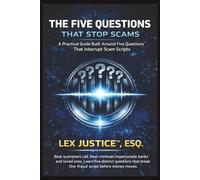 THE FIVE QUESTIONS THAT STOP SCAMS: A Practical Guide That Interrupt Scan Scripts, Real scammers call. Real criminals impersonate banks and loved ... break the fraud script before money moves