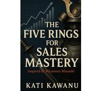 The Five Rings for Sales Mastery (Straight To It)