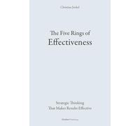 The Five Rings of Effectiveness: Strategic Thinking That Makes Results Effective (Denkart°work Edition)