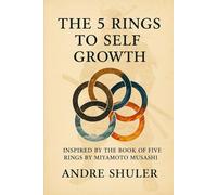 The Five Rings of Self-Growth: Inspired by the book of 5 rings by Miyamoto Musashi